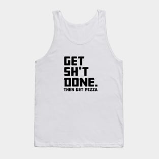 Get Shit Done Then Pizza Tank Top